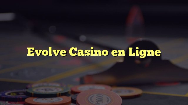 Guide de evolve casino review Guide de evolve casino review